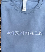 Load image into Gallery viewer, Don’t yell at me or I’ll cry embroidered sweatshirts|Tik tok trend sweatshirtTrendy Sweatshirts |wipe tears here
