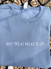 Load image into Gallery viewer, Don’t yell at me or I’ll cry embroidered sweatshirts|Tik tok trend sweatshirtTrendy Sweatshirts |wipe tears here
